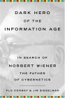 CONWAY, SIEGELMAN: Dark Hero of the Information Age: In Search of Norbert Wiener