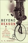 DEWDNEY: Beyond Reason : Eight Great Problems That Reveal the Limits of Science