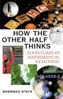 STEIN: How the Other Half Thinks: Adventures in Mathematical Reasoning