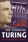 TURING: The Essential TURING: Seminal Writings in Computing, Logic, Philosophy, Artificial Intellegence, And Artificial Life; Plus The Secrets Of Enigma (Edited by B. Jack Copeland)